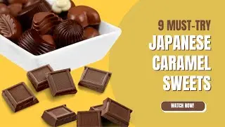 9 Must-Try Japanese Caramel Sweets-June 10 is Caramel Day!