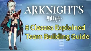 Arknights 8 Classes Explained & Team Building Guide