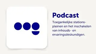 Podcast: Toegankelijke stationspleinen en het inschakelen van inhouds- en ervaringsdeskundigen