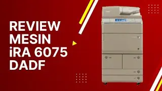 Mesin Fotocopy Canon iRA 6075 DADF | Review Mesin