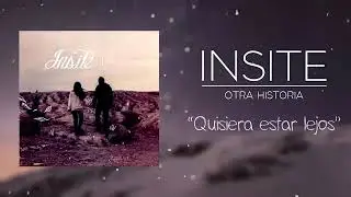 Insite ~ Quisiera estar Lejos (Otra historia)