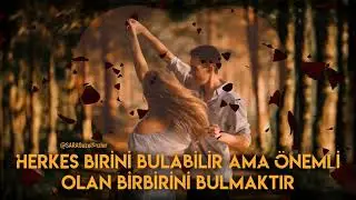 Herkes Birini Bulabilir Ama Önemli Olan Birbirini Bulmaktır