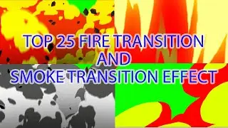 TOP 25 BEST FIRE TRANSITION EFFECT FOR VIDEO EDITING AND YOUTUBE VIDEOS | BEST ON 2020