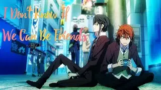 [AMV] K-Project- I Don't Know If We Can Be Friends