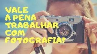 Vale a pena ser Fotógrafo? Conheça Vantagens e desvantagens .