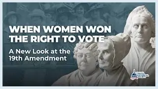 When Women Won the Right to Vote:﻿ A New Look at the 19th Amendment