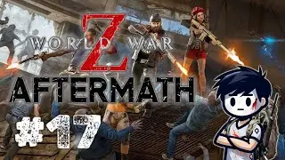 ПОСЛЕДНИЙ ОПЛОТ - #17 ПРОХОЖДЕНИЕ WORLD WAR Z AFTERMATH [PC]