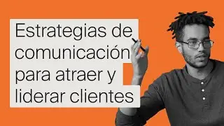 Masterclass: Estrategias de comunicación para atraer y liderar clientes