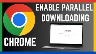 How To Enable Parallel Downloading Feature On Google Chrome