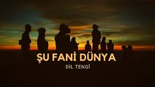 Şu Fani Dünya - Dil Tengî