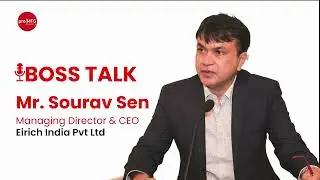 BOSS TALKS with Sourav Sen, Managing Director & CEO, Eirich India