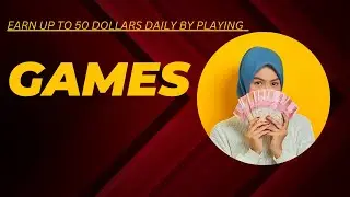Earn up to 50 dollars daily by playing games