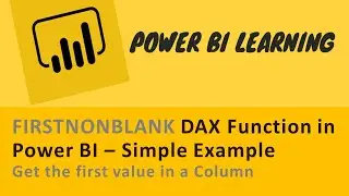 FIRSTNONBLANK DAX Function in Power BI – Simple Example | Get First Value in a Column