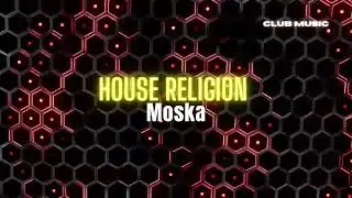 Moska - House Religion