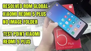 Solved Flashing / Test Point EDL Xiaomi Redmi 5 Plus Rom Global / China Version (no image folder)