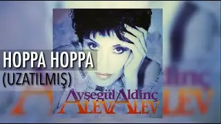 Ayşegül Aldinç - Hoppa Hoppa (Uzatılmış Versiyon)