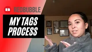 MY REDBUBBLE TAG PROCESS - REDBUBBLE TAGS TIPS WHEN UPLOADING DESIGNS -HOW I DECIDE WHAT TAGS TO USE