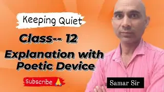 Class-- 12 || Keeping Quiet || Explanation with poetic device
