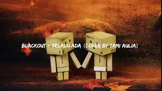 Blackout - Selalu Ada (Cover By Tami Aulia)Lyrics
