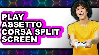 How to Play Assetto Corsa Split Screen 2025 - Easy Guide