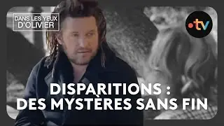 Dans les yeux d'Olivier - Disparitions : des mystères sans fin