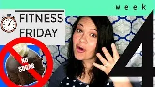 Fitness Friday Week 4/ Giving up Sugar For 1 Week