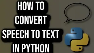 How To Convert Speech To Text Using Python