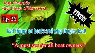 Capt Frank’s Sea Chest Of Horrors (Episode 26): Bad things on boats and why they’re bad!