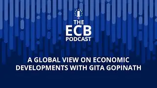 The ECB Podcast – A global view on economic developments with Gita Gopinath