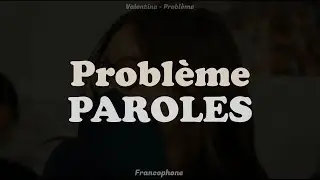 Valentina -  Problème | PAROLES // LYIRICS