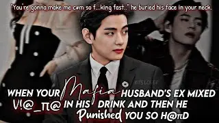 when your mafia husband's ex mixed V!@gπ@ in his drink and then he punished you h@πd || taehyung ff