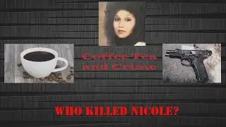 Coffee Tea and Crime | Who Killed Nicole
