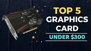 🌟Top 5 Best Graphics Card under $300 Reviews in 2022