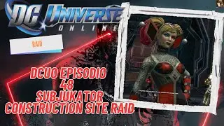 DCUO  Episodio 48 - Subjukator Construction Site 8 Players (RAID) (Light Lanterna Controller)