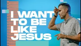 I Want To Be Like Jesus | Pastor Jeremy Bosma | The Way