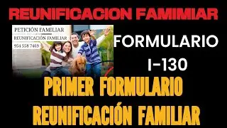 APLICA A LA REUNIFICACION FAMILIAR. INICIA CON EL PRIMER FORMULARIO.