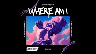 WHERE AM I ? | OFFICIAL AUDIO | BHRAM