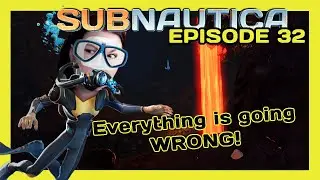 NOTHING IS GOING RIGHT! | Subnautica | Episode 32