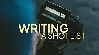 Writing A Shot List | Beginners Guide To Cinematography