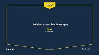 InOut 6.0 Conference: Building accessible React apps By Vikas Parashar