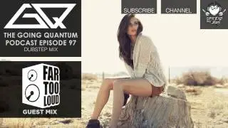 GQ Podcast - Dubstep Mix & Far Too Loud Guest Mix [Ep.97]