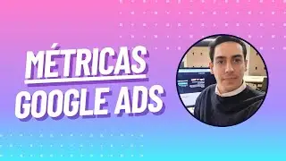 Métricas más importantes de Google Ads para analizar tus campañas
