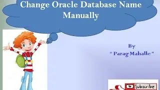 How to Change Oracle Database Name Manually without using Nid Utility