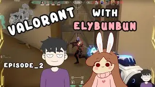 Valorant with ELybunbun Gaming | EPISODE 2