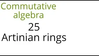 Commutative algebra 25 Artinian rings
