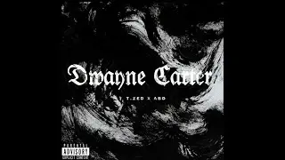 T. Zed x A.13.D  - DWAYNE CARTER (Official Lyric Video)