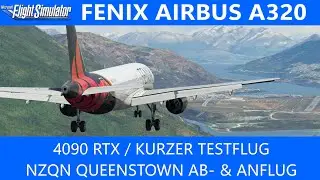 Fenix A320 - Kurzer Testflug mit neuer 4090 RTX - Queenstown Ab- und Anflug ★ MSFS 2020