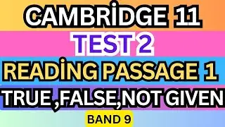 Cambridge IELTS 11 – Test 2, Reading Passage 1 (Q1–4) | TRUE/ FALSE/ NOT GIVEN – Explanation & Tips