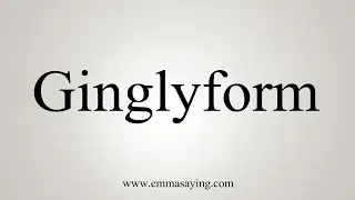 How To Say Ginglyform