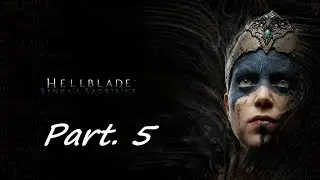 Hellblade: Senua's Sacrifice - Walkthrough Gameplay Part. 5 - No Commentary!